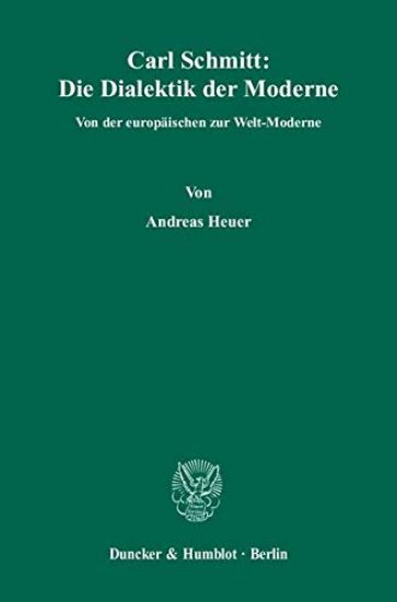 Carl Schmitt: Die Dialektik Der Moderne: Von Der Europaischen Zur Welt-Moderne