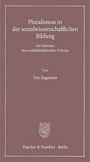 Pluralismus in Der Sozialwissenschaftlichen Bildung: Zur Relevanz Eines Politikdidaktischen Prinzips