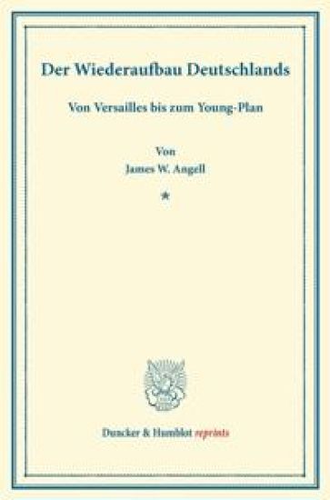 Der Wiederaufbau Deutschlands: Von Versailles Bis Zum Young-Plan. Einzig Autorisierte Ubersetzung Aus Dem Englischen. (Veroffentlichungen Des Institu