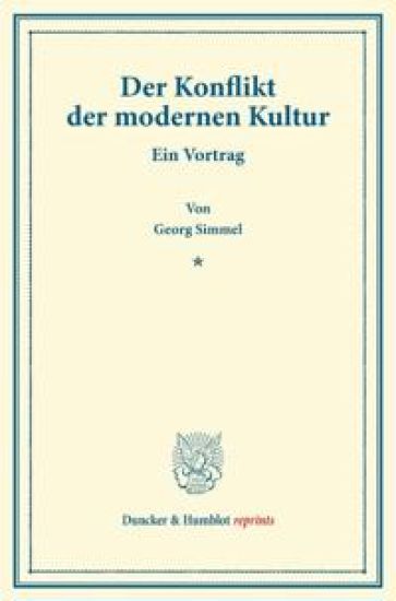 Der Konflikt Der Modernen Kultur: Ein Vortrag. (Wissenschaftliche Abhandlungen Und Reden Zur Philosophie, Politik Und Geistesgeschichte, Heft IV)