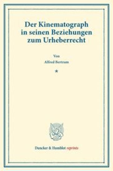 Der Kinematograph in Seinen Beziehungen Zum Urheberrecht