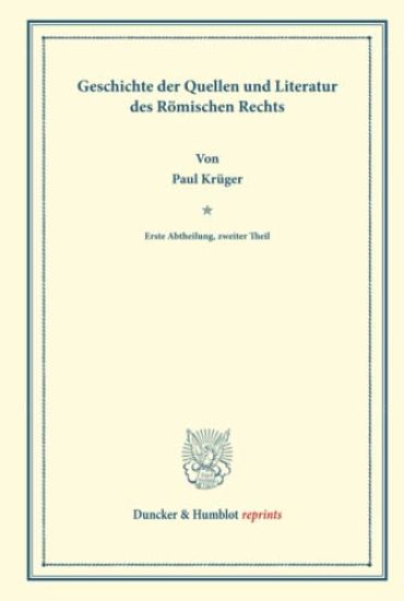 Geschichte Der Quellen Und Literatur Des Romischen Rechts: Systematisches Handbuch Der Deutschen Rechtswissenschaft. Erste Abtheilung, Zweiter Theil.
