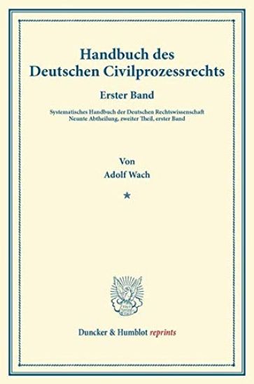 Handbuch Des Deutschen Civilprozessrechts: Erster Band. Systematisches Handbuch Der Deutschen Rechtswissenschaft. Neunte Abtheilung, Zweiter Theil, Er