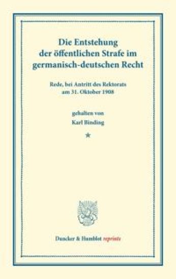 Die Entstehung Der Offentlichen Strafe: Im Germanisch-Deutschen Recht. Rede, Bei Antritt Des Rektorats Am 31. Oktober 198 Gehalten