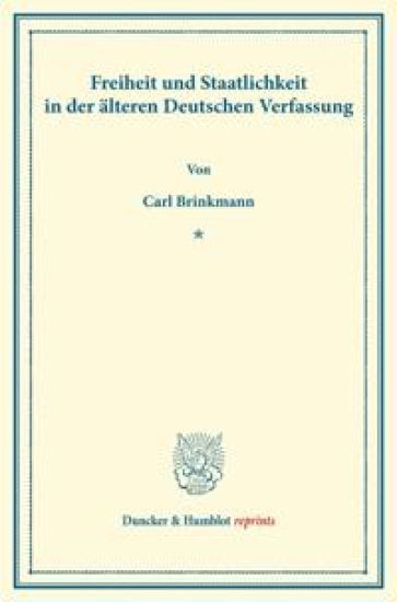 Freiheit Und Staatlichkeit in Der Alteren Deutschen Verfassung