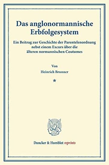 Das Anglonormannische Erbfolgesystem: Ein Beitrag Zur Geschichte Der Parentelenordnung Nebst Einem Excurs Uber Die Alteren Normannischen Coutumes