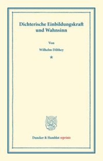 Dichterische Einbildungskraft Und Wahnsinn: Rede, Gehalten Zur Feier Des Stiftungstages Der Militararztlichen Bildungsanstalten Am 2. August 1886