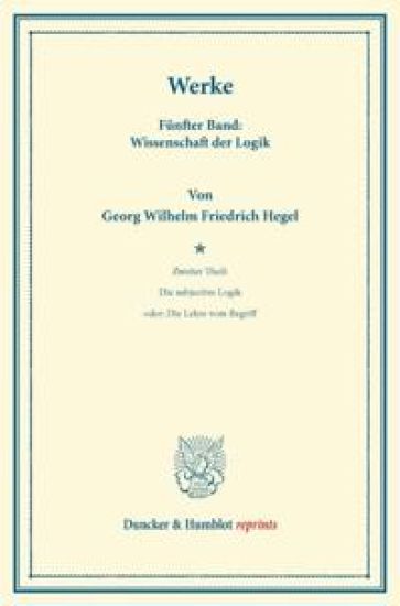 Werke: Vollstandige Ausgabe Durch Einen Verein Von Freunden Des Verewigten. Funfter Band: Wissenschaft Der Logik. Zweiter The