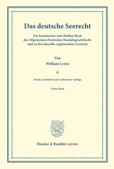 Das Deutsche Seerecht: Ein Kommentar Zum Funften Buch Des Allgemeinen Deutschen Handelsgesetzbuchs Und Zu Den Dasselbe Erganzenden Gesetzen. Erster Ba