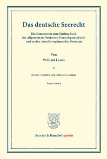Das Deutsche Seerecht: Ein Kommentar Zum Funften Buch Des Allgemeinen Deutschen Handelsgesetzbuchs Und Zu Den Dasselbe Erganzenden Gesetzen. Zweiter B