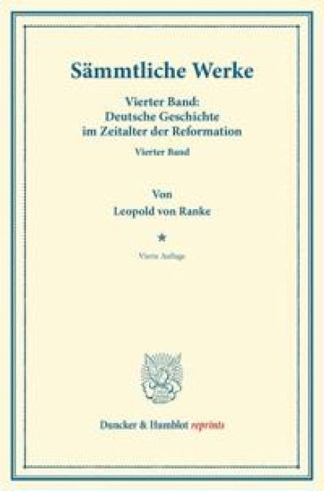 Sammtliche Werke: Vierter Band: Deutsche Geschichte Im Zeitalter Der Reformation. Vierter Band