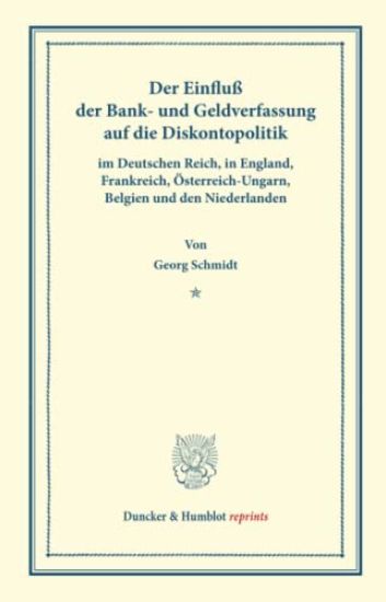 Der Einfluss Der Bank- Und Geldverfassung Auf Die Diskontopolitik: Im Deutschen Reich, in England, Frankreich, Osterreich-Ungarn, Belgien Und Den Nied