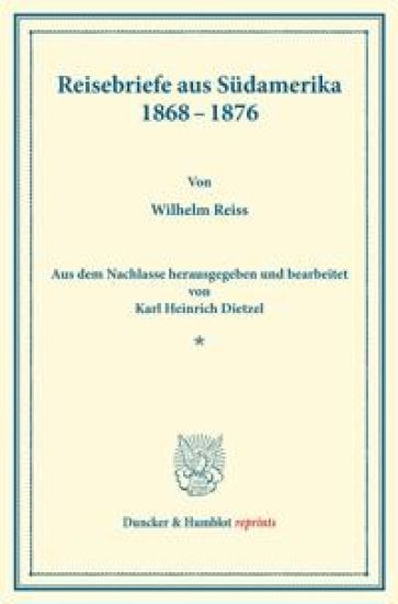 Reisebriefe Aus Sudamerika 1868-1876: Aus Dem Nachlasse Hrsg. Und Bearb. Von Karl Heinrich Dietzel. (Wissenschaftliche Veroffentlichungen Der Gesellsc