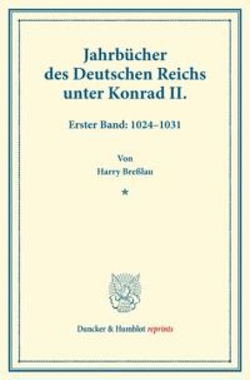 Jahrbucher Des Deutschen Reichs Unter Konrad II: Erster Band: 124-131. Auf Veranlassung Seiner Majestat Des Konigs Von Bayern Hrsg. Durch Die Historis