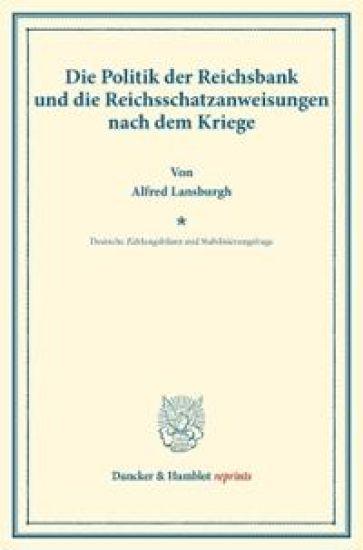 Die Politik Der Reichsbank Und Die Reichsschatzanweisungen Nach Dem Kriege: Zweiter Teil, Hrsg. Von Franz Eulenburg. Deutsche Zahlungsbilanz Und Stabi