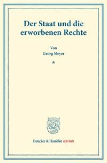 Der Staat Und Die Erworbenen Rechte: (Staats- Und Volkerrechtliche Abhandlungen I.2)