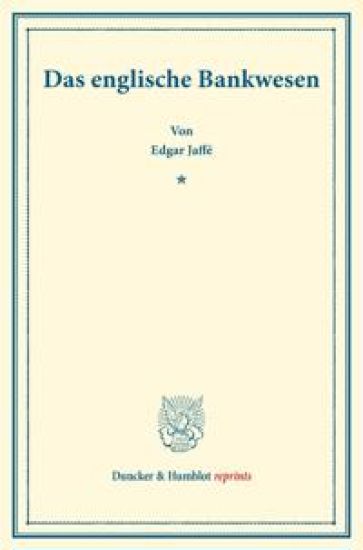 Das Englische Bankwesen: (Staats- Und Sozialwissenschaftliche Forschungen XXIII.4)