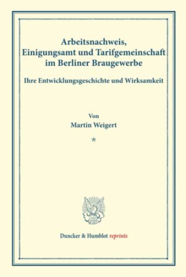 Arbeitsnachweis, Einigungsamt Und Tarifgemeinschaft Im Berliner Braugewerbe, Ihre Entwicklungsgeschichte Und Wirksamkeit: (Staats- Und Sozialwissensch