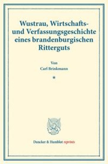 Wustrau, Wirtschafts- Und Verfassungsgeschichte Eines Brandenburgischen Ritterguts: (Staats- Und Sozialwissenschaftliche Forschungen 155)