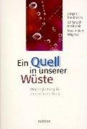 Ein Quell in unserer Wüste