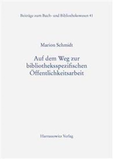 Auf Dem Weg Zur Bibliotheksspezifischen Offentlichkeitsarbeit: Bilanz Und Perspektiven Der Organisatorischen Kommunikation Von Bibliotheken in Deutsch
