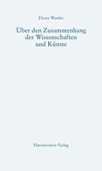 Uber Den Zusammenhang Der Wissenschaften Und Kunste: Mit Annotierter Bibliographie