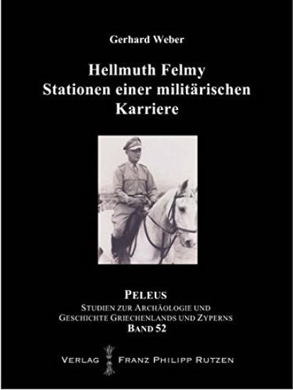 Hellmuth Felmy. Stationen Einer Militarischen Karriere: Suez Front - Reichswehr - Luftflotte II - Sonderverband F - LXVIII. Armeekorps in Griechenland
