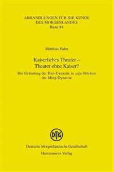Kaiserliches Theater - Theater Ohne Kaiser?: Die Grundung Der Han-Dynastie in Zaju-Stucken Der Ming-Dynastie
