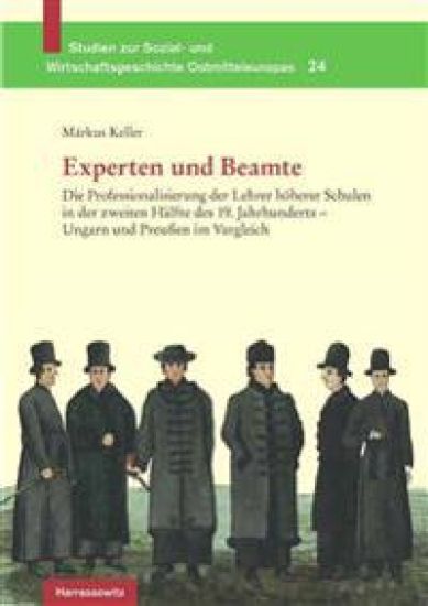 Experten Und Beamte: Die Professionalisierung Der Lehrer Hoherer Schulen in Der Zweiten Halfte Des 19. Jahrhunderts - Ungarn Und Preussen Im Vergleich