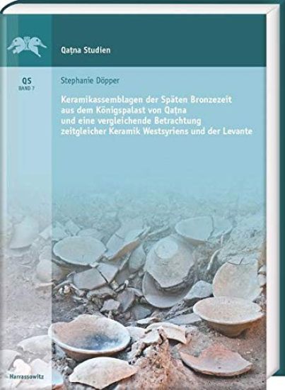 Keramikassemblagen Der Spaten Bronzezeit Aus Dem Konigspalast Von Qatna Und Eine Vergleich Betrachtung Zeitgleicher Keramik Westsyriens Und Der Levant