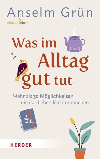 Was Im Alltag Gut Tut: Mehr ALS 30 Moglichkeiten, Die Das Leben Leichter Machen