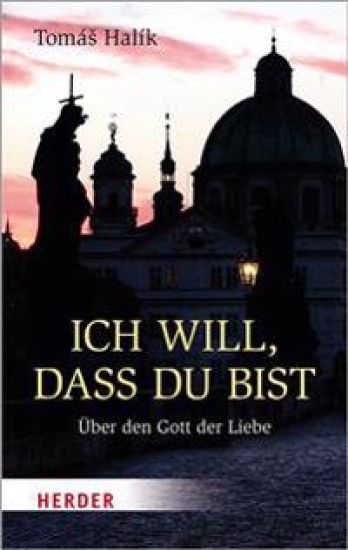 Ich Will, Dass Du Bist: Uber Den Gott Der Liebe