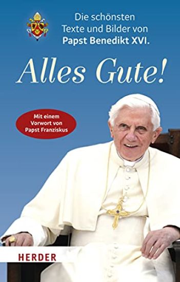Alles Gute!: Die Schonsten Texte Und Bilder Von Papst Benedikt XVI.