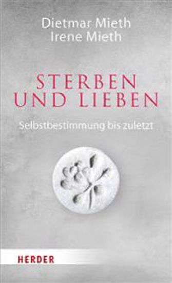Sterben Und Lieben: Selbstbestimmung Bis Zuletzt