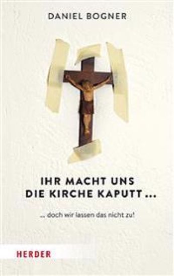 Ihr Macht Uns Die Kirche Kaputt...: ... Doch Wir Lassen Das Nicht Zu!