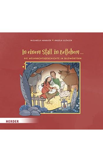 In einem Stall in Betlehem ...  Die Weihnachtsgeschichte in Bildwörtern