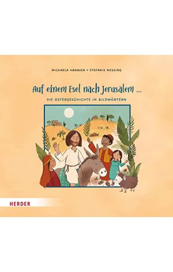 Auf einem Esel nach Jerusalem ... Die Ostergeschichte in Bildwörtern
