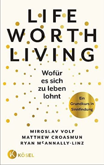 Life Worth Living - Wofür es sich zu leben lohnt