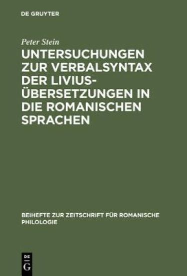Untersuchungen Zur Verbalsyntax Der Liviusübersetzungen in Die Romanischen Sprachen