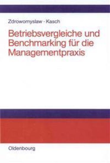 Betriebsvergleiche und Benchmarking für die Managementpraxis