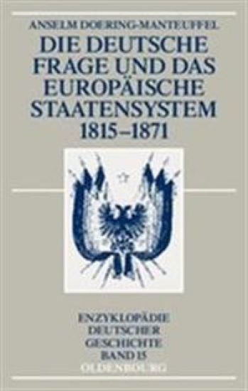 Die Deutsche Frage Und Das Europäische Staatensystem 1815-1871