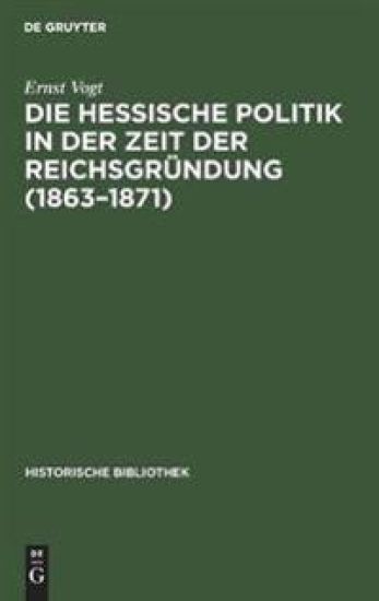 Die Hessische Politik in Der Zeit Der Reichsgründung (1863-1871)