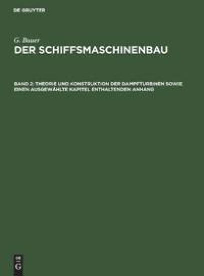 Theorie Und Konstruktion Der Dampfturbinen Sowie Einen Ausgewählte Kapitel Enthaltenden Anhang