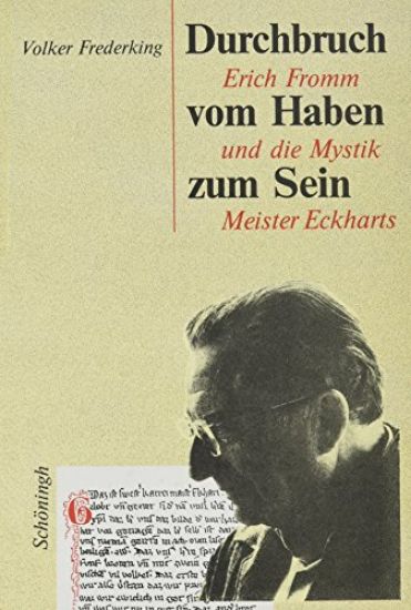 Durchbruch Vom Haben Zum Sein: Erich Fromm Und Die Mystik Meister Eckharts