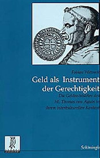 Geld ALS Instrument Der Gerechtigkeit: Die Geldrechtslehre Des Hl. Thomas Von Aquin in Ihrem Interkulturellen Kontext