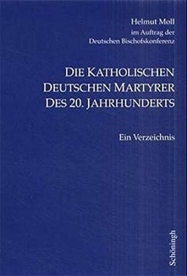 Die Katholischen Deutschen Märtyrer Des 20. Jahrhunderts: Ein Verzeichnis. 4. Auflage
