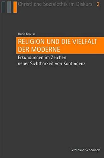 Religion Und Die Vielfalt Der Moderne: Erkundungen Im Zeichen Neuer Sichtbarkeit Von Kontingenz