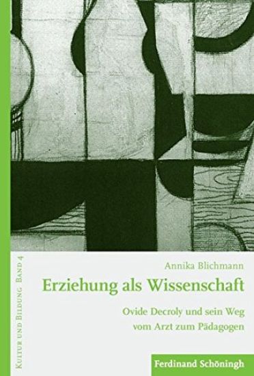 Erziehung ALS Wissenschaft: Ovide Decroly Und Sein Weg Vom Arzt Zum Pädagogen