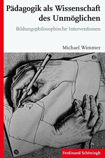 Pädagogik ALS Wissenschaft Des Unmöglichen: Bildungsphilosophische Interventionen