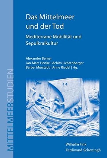 Das Mittelmeer Und Der Tod: Mediterrane Mobilität Und Sepulkralkultur